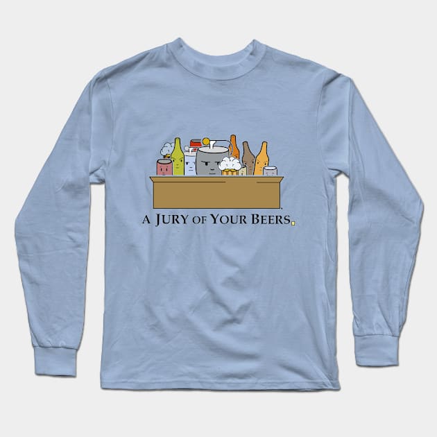 Jury of your Beers Long Sleeve T-Shirt by yourpundit